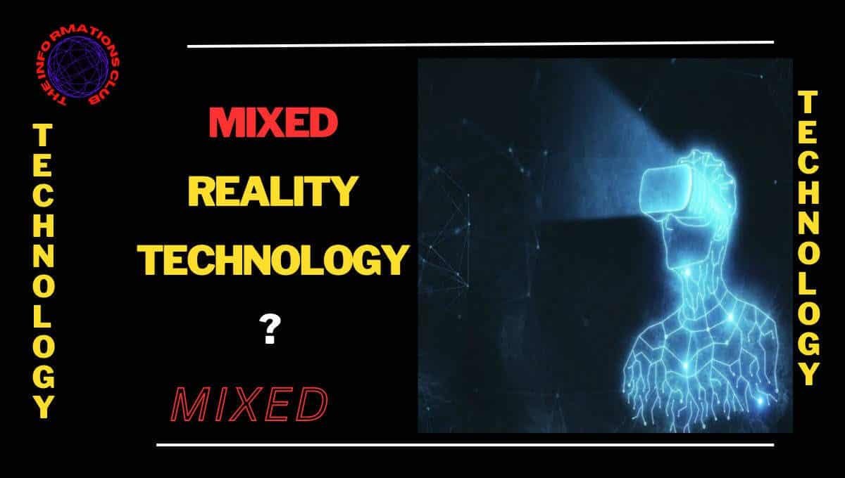 (MR) Mixed Reality Technology And Its Uses